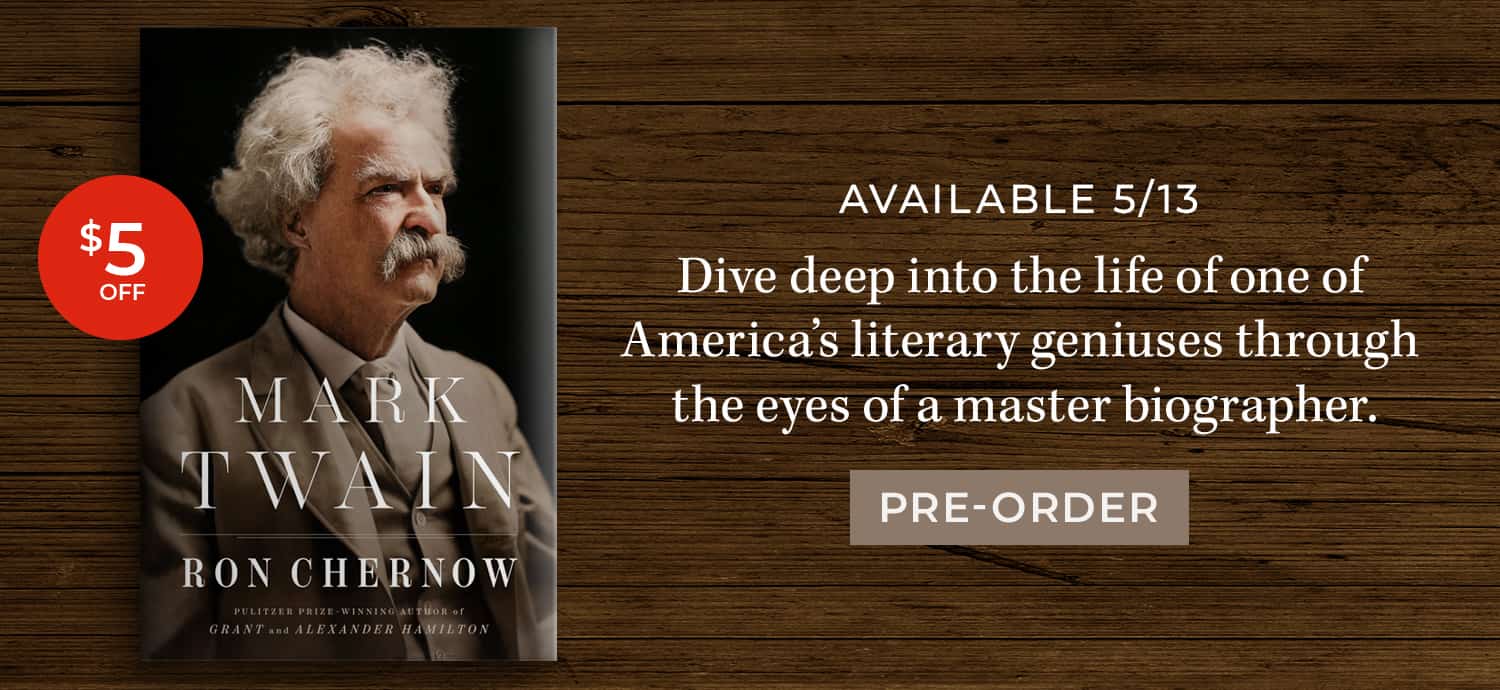 Available 5/13: Dive deep into the life of one of America's literary geniuses through the eyes of a master biographer. $5 Off. Mark Twain by Ron Chernow. Pre-Order