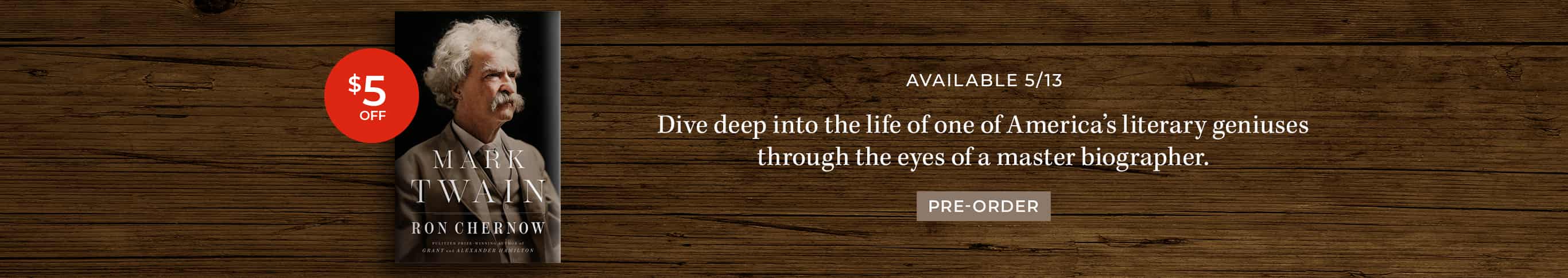 Available 5/13: Dive deep into the life of one of America's literary geniuses through the eyes of a master biographer. $5 Off. Mark Twain by Ron Chernow. Pre-Order